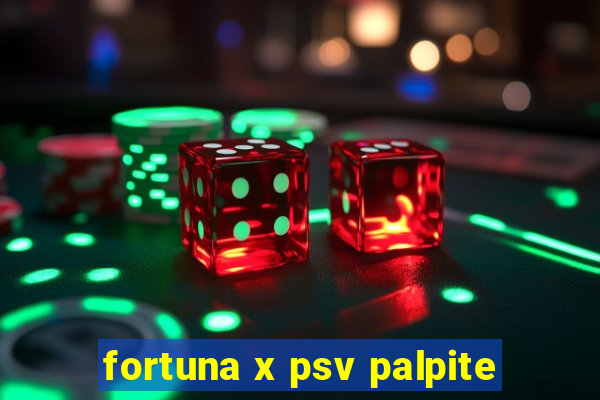 fortuna x psv palpite